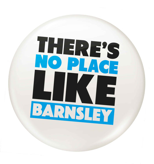There's No Place Like Barnsley small 25mm Pin badge