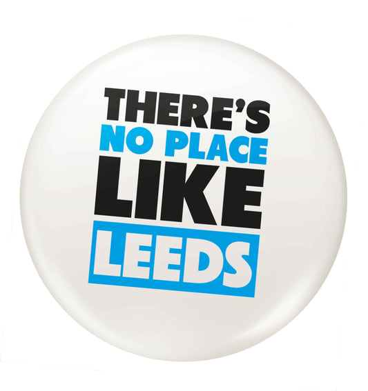 There's no place like Leeds small 25mm Pin badge