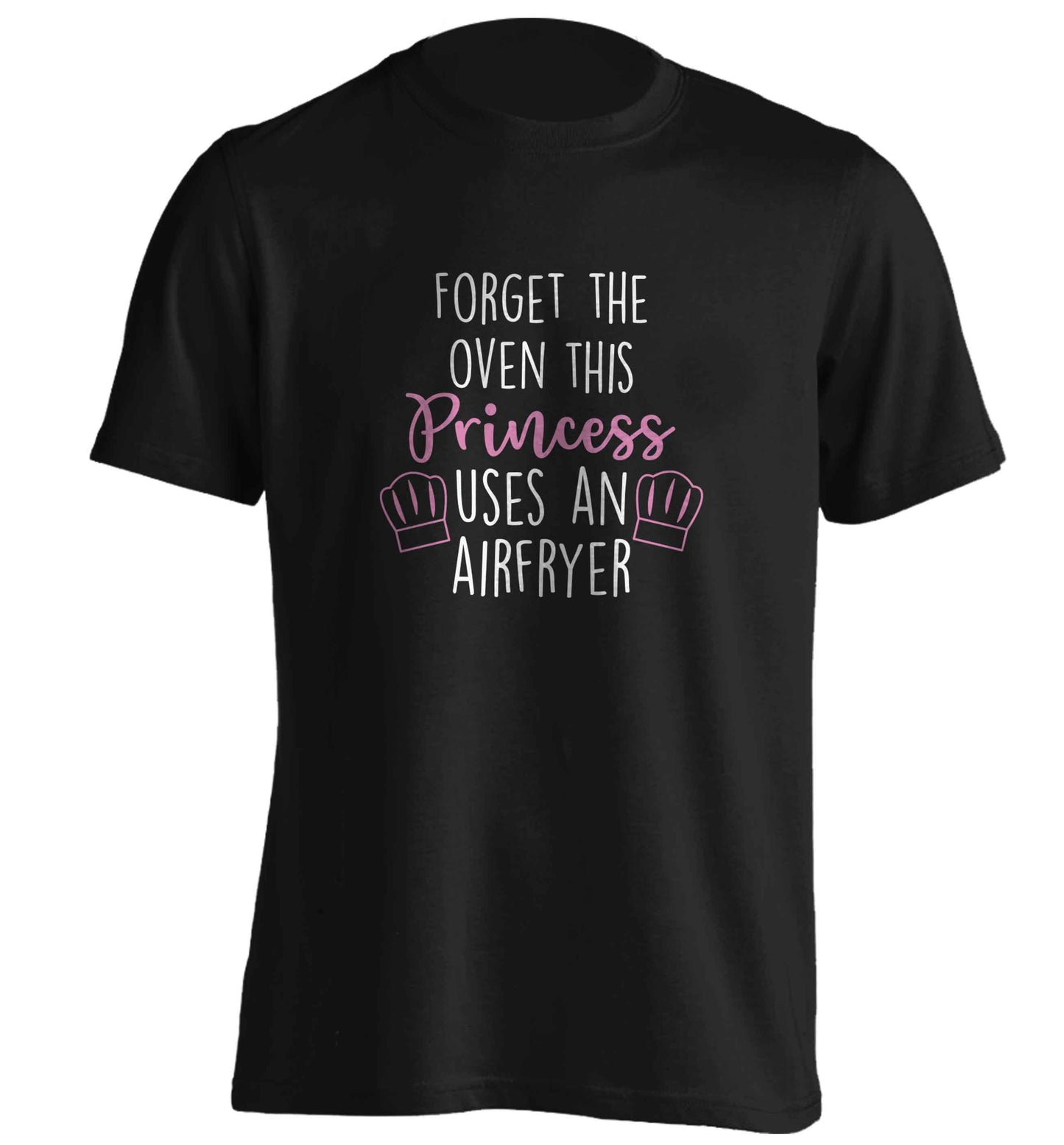 Forget the oven this princess uses an airfryeradults unisex black Tshirt 2XL