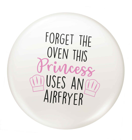 Forget the oven this princess uses an airfryersmall 25mm Pin badge