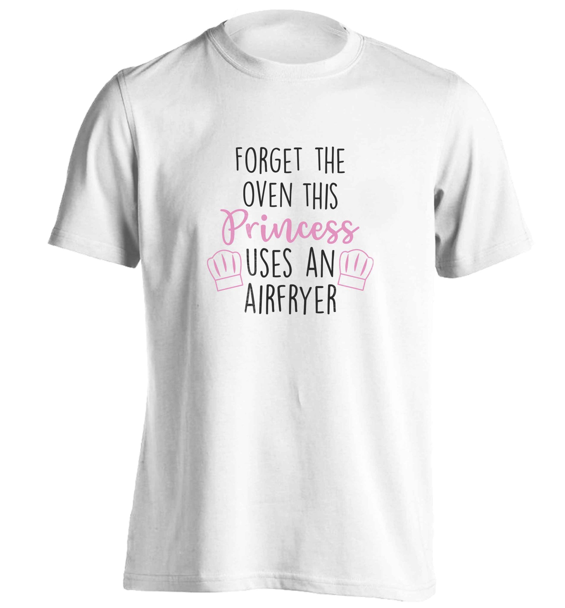 Forget the oven this princess uses an airfryeradults unisex white Tshirt 2XL