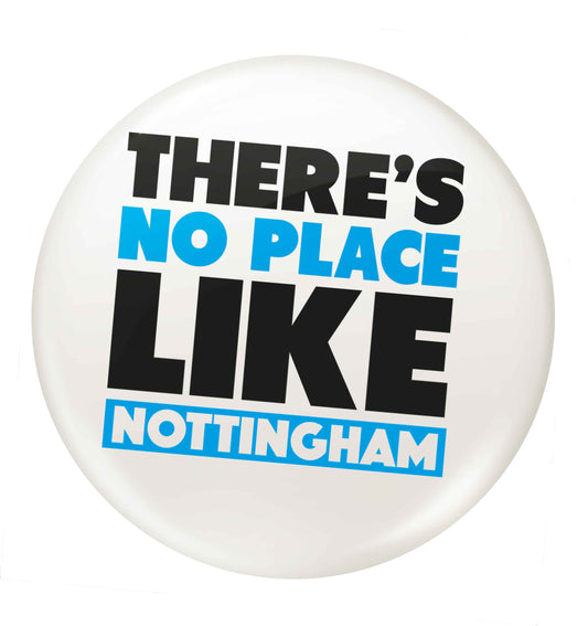 There's no place like Nottingham small 25mm Pin badge