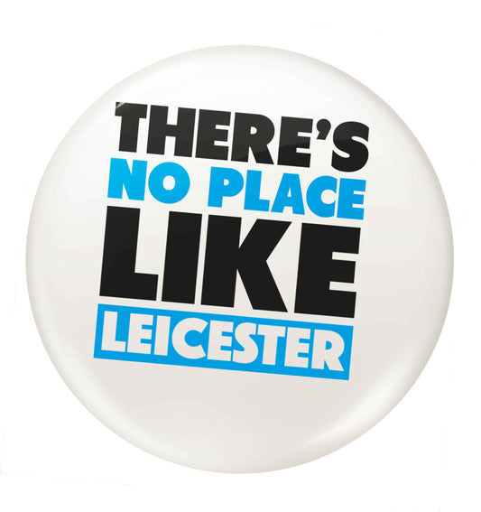 There's no place like Leicester small 25mm Pin badge