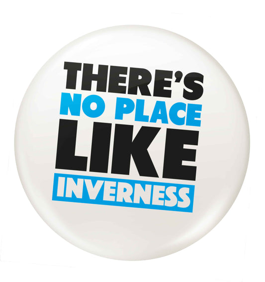 There's no place like Inverness small 25mm Pin badge