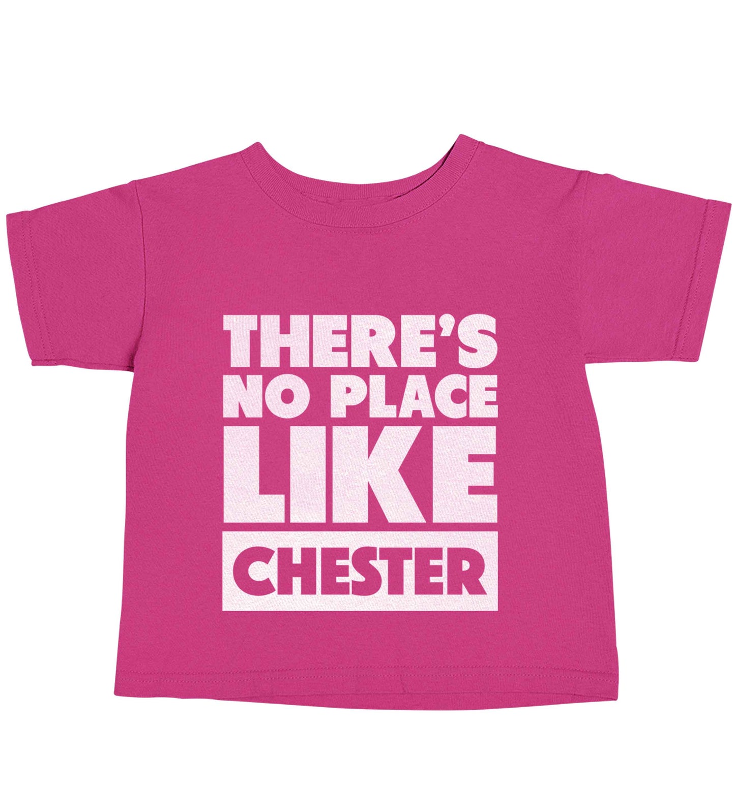 There's no place like Chester pink baby toddler Tshirt 2 Years