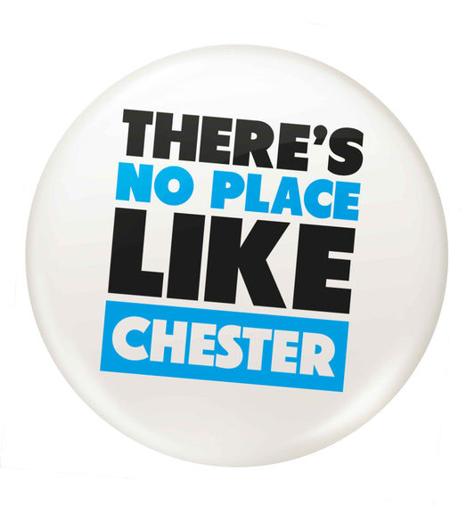 There's no place like Chester small 25mm Pin badge