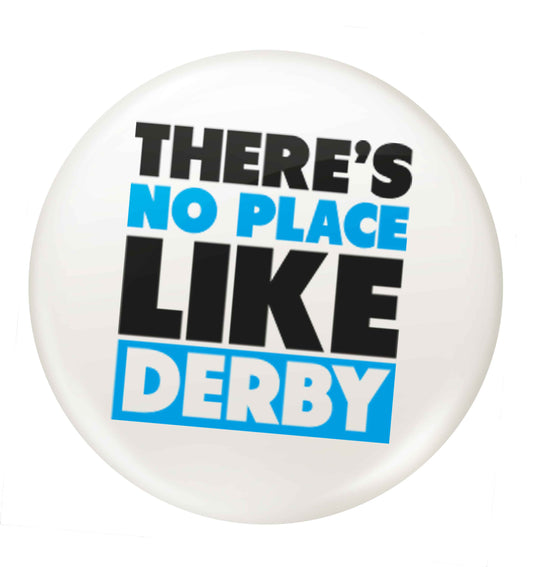 There's no place like Derby small 25mm Pin badge