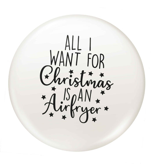 All I want for Christmas is an airfryersmall 25mm Pin badge