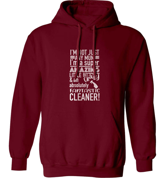 I'm not just any mum I'm a super amazing little bit crazy and an absolutely fantastic cleaner! adults unisex maroon hoodie 2XL