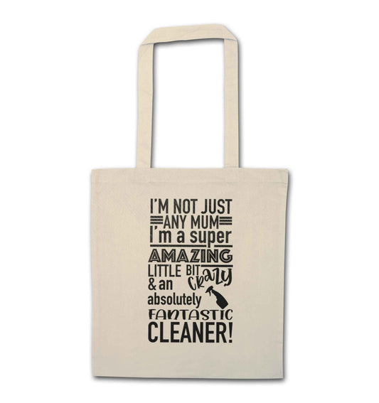 I'm not just any mum I'm a super amazing little bit crazy and an absolutely fantastic cleaner! natural tote bag