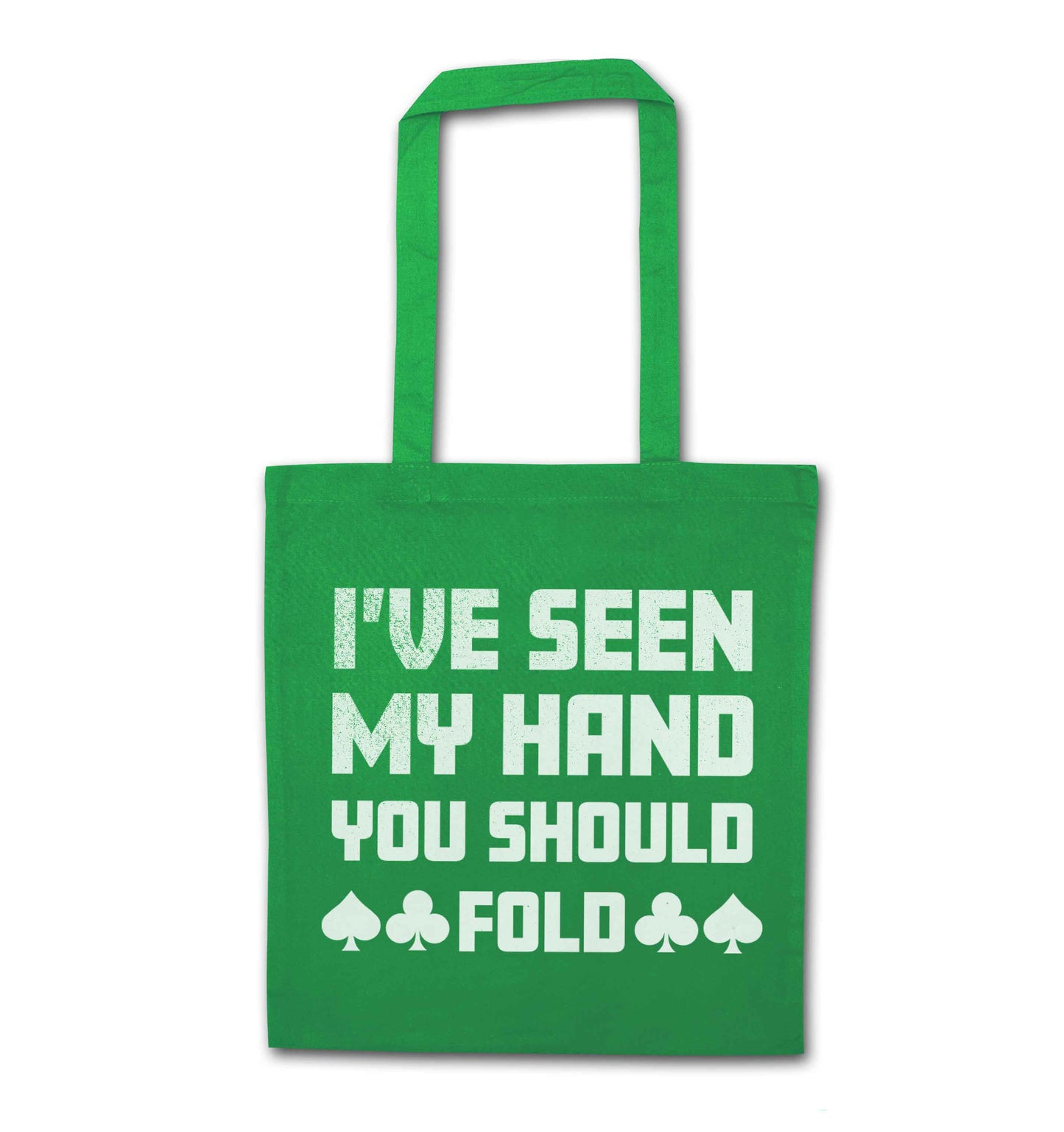 I've seen my hand you should fold green tote bag