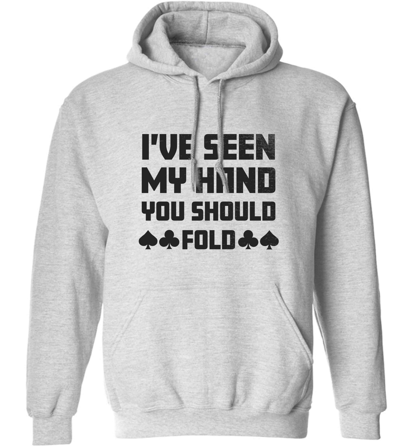 I've seen my hand you should fold adults unisex grey hoodie 2XL