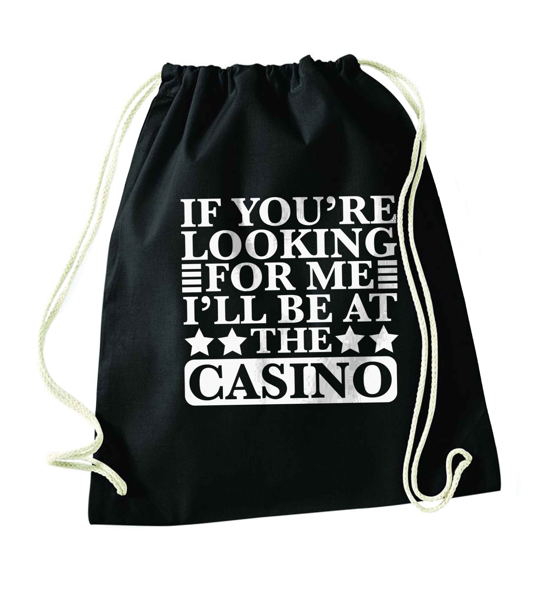 If you're looking for me I'll be at the casino black drawstring bag