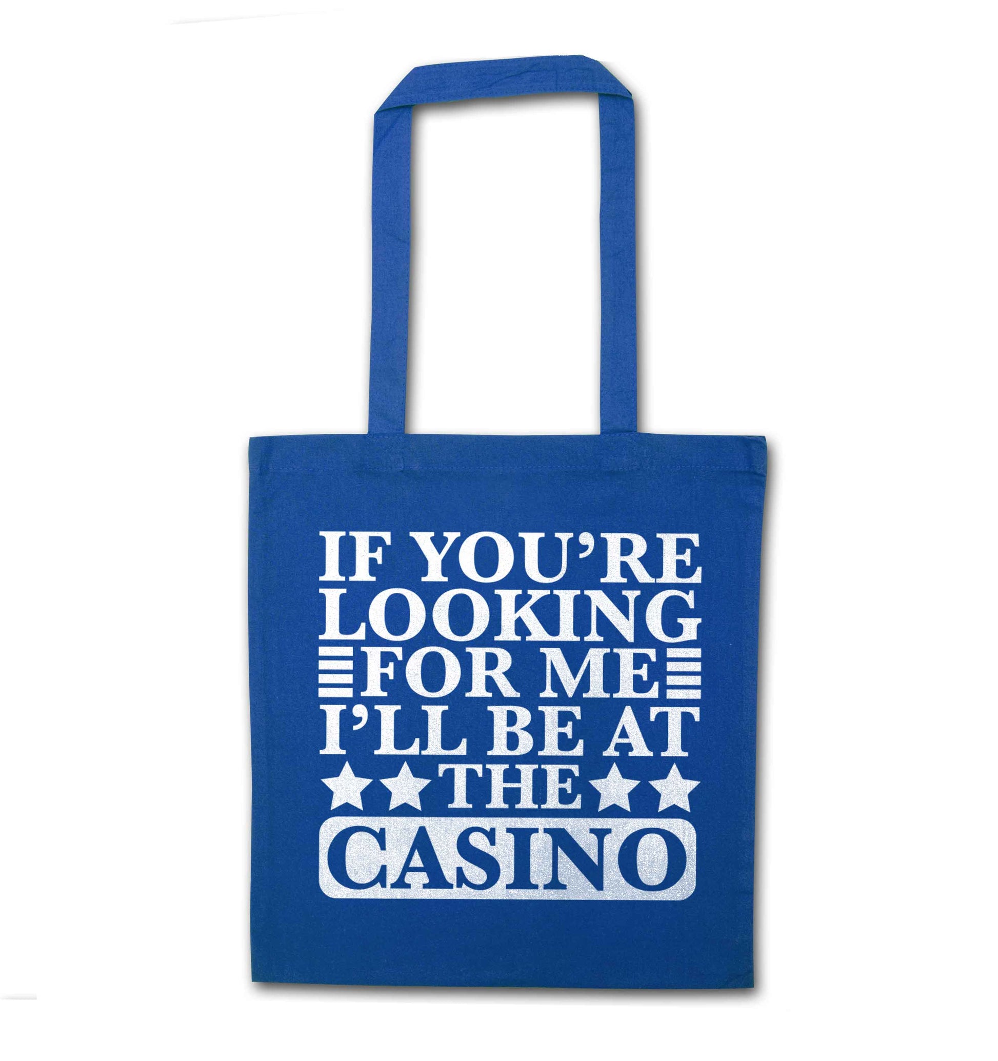 If you're looking for me I'll be at the casino blue tote bag