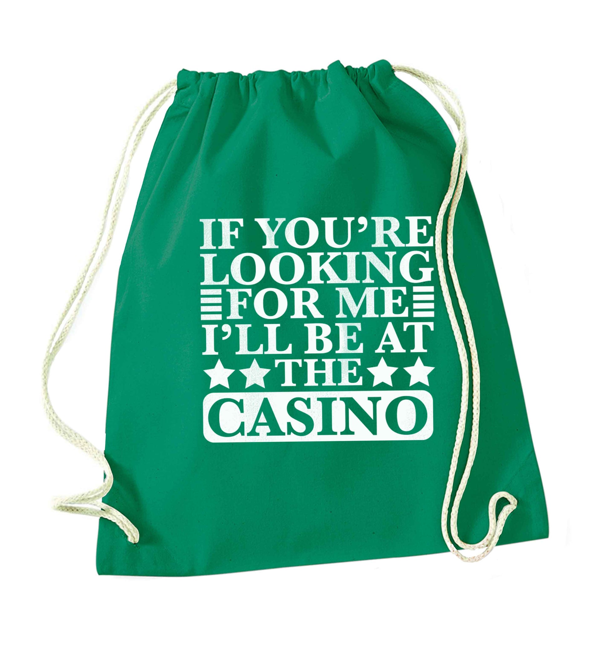 If you're looking for me I'll be at the casino green drawstring bag