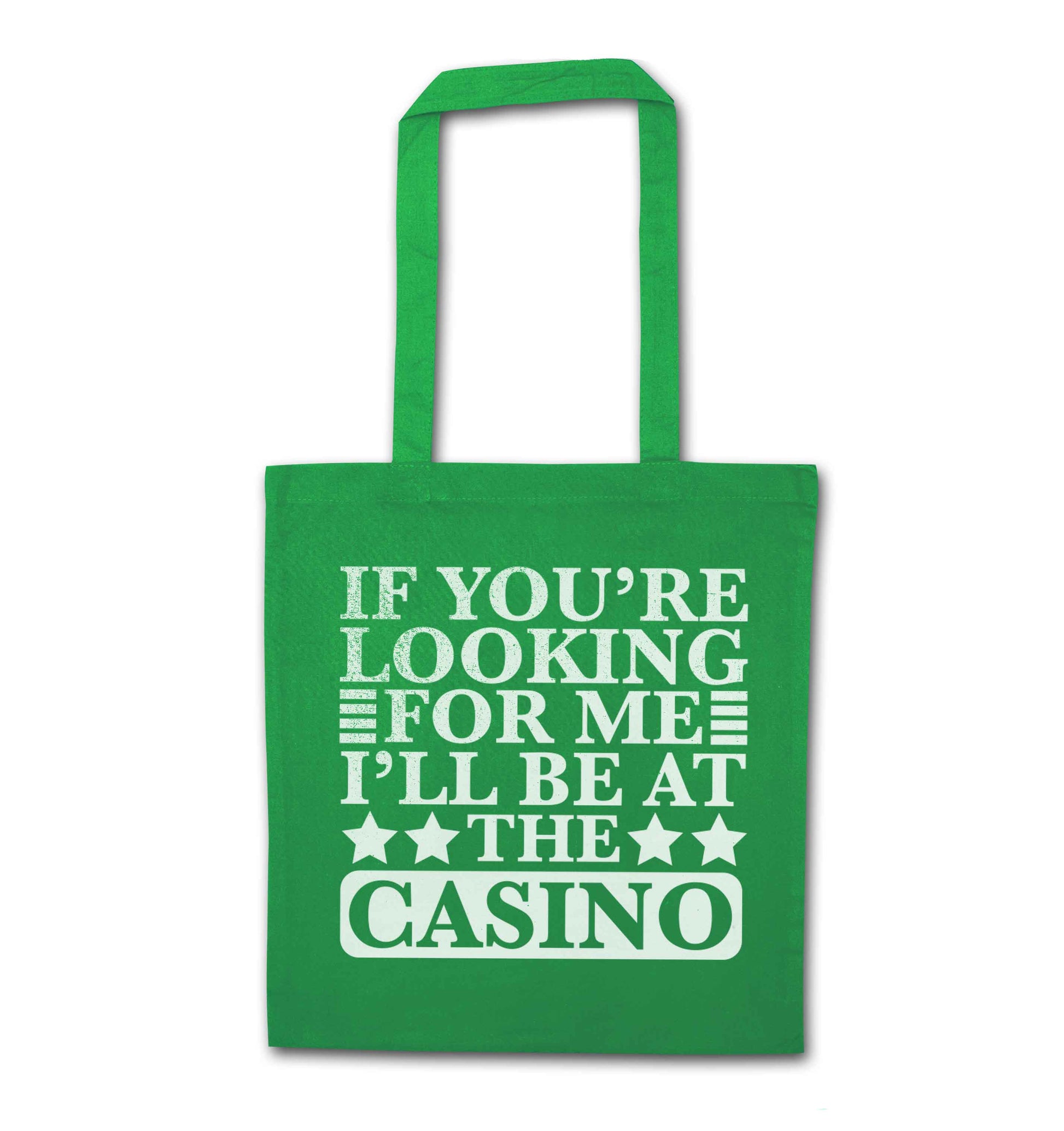 If you're looking for me I'll be at the casino green tote bag