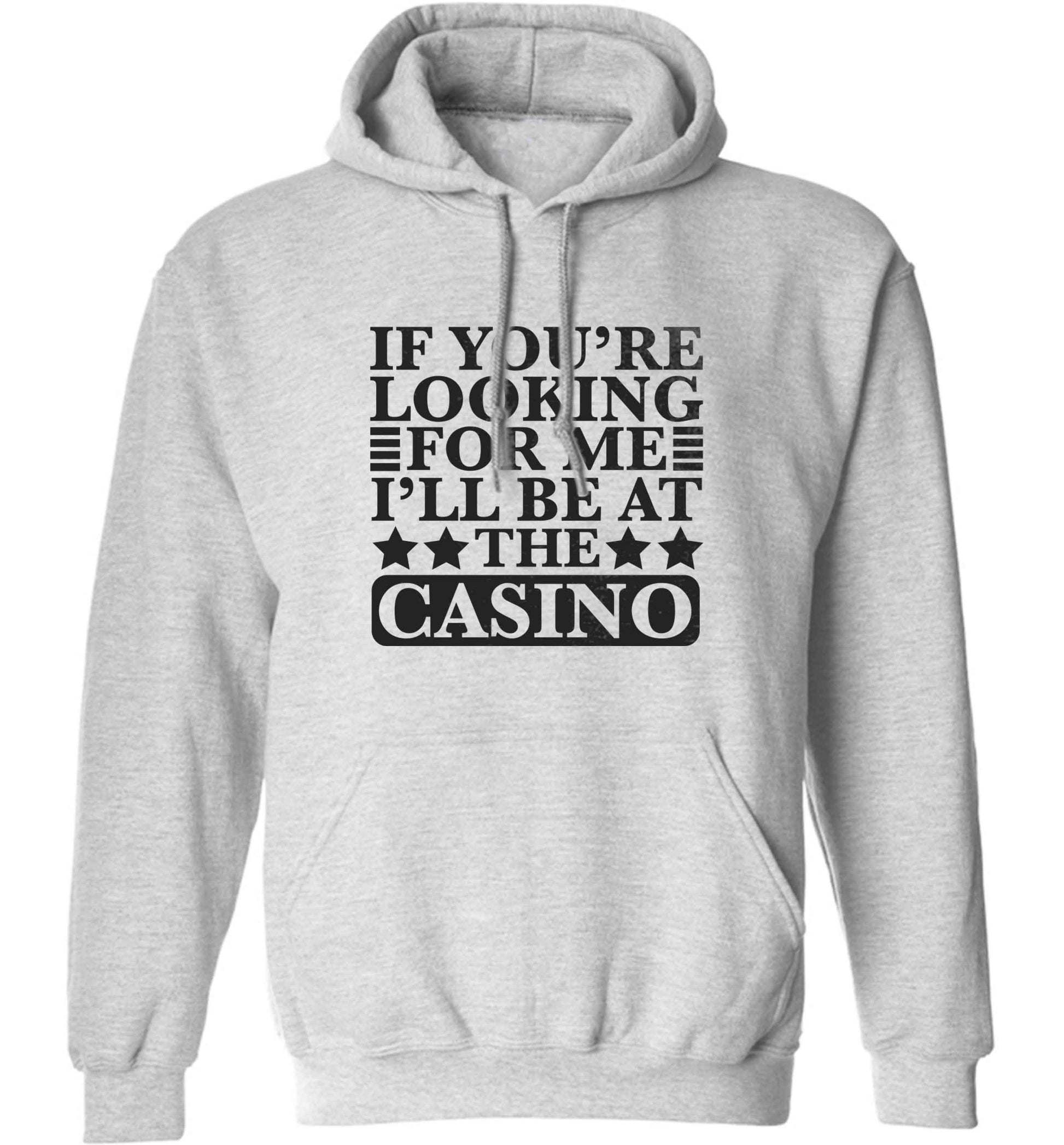 If you're looking for me I'll be at the casino adults unisex grey hoodie 2XL