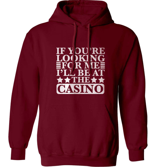 If you're looking for me I'll be at the casino adults unisex maroon hoodie 2XL