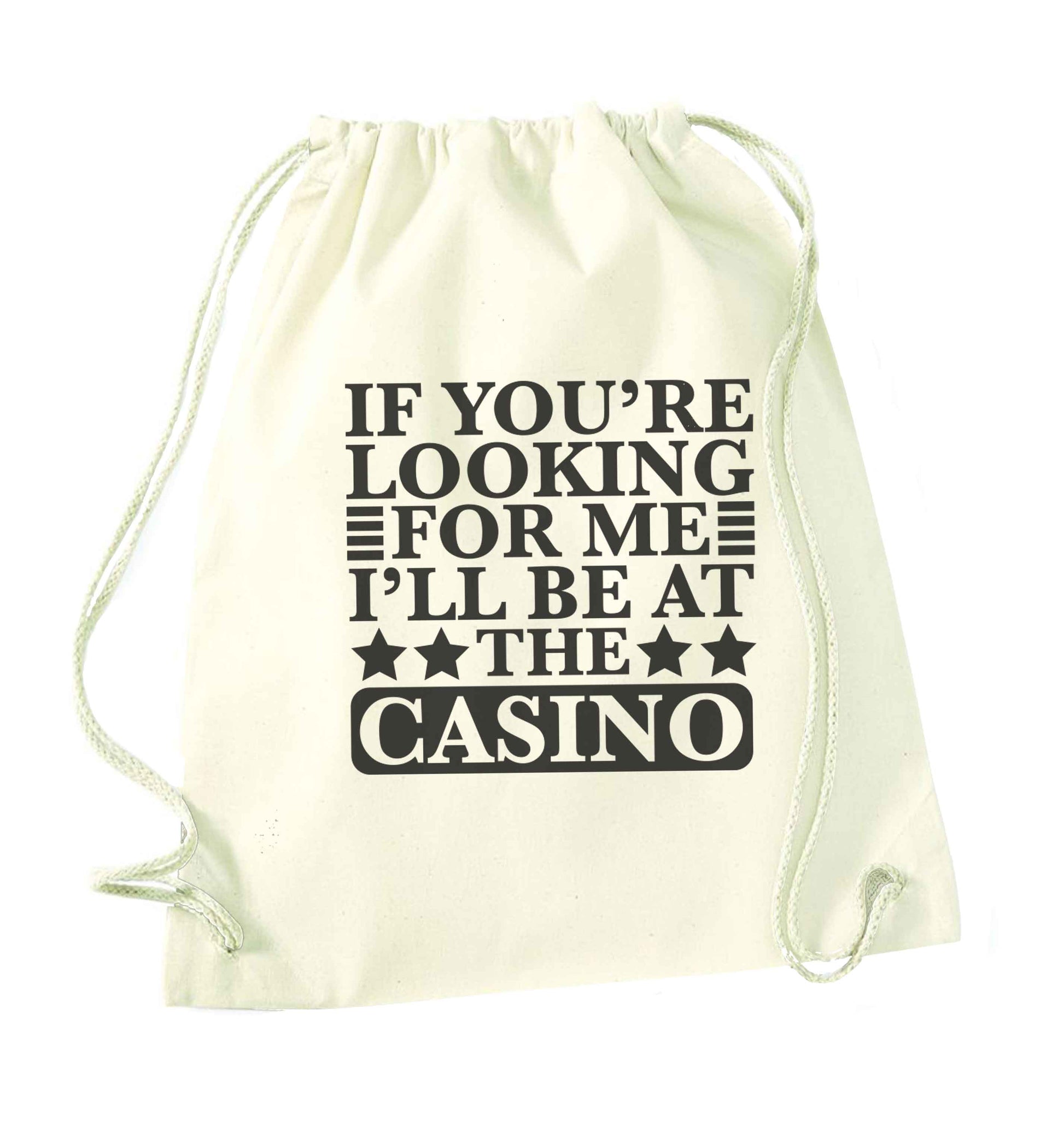 If you're looking for me I'll be at the casino natural drawstring bag