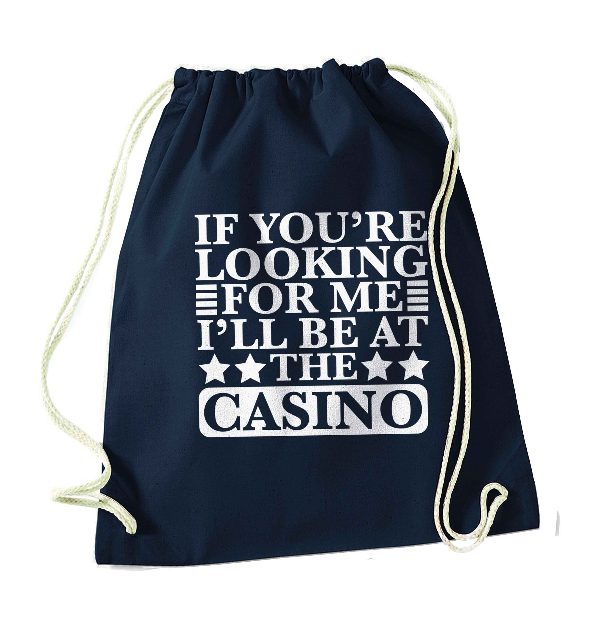 If you're looking for me I'll be at the casino navy drawstring bag