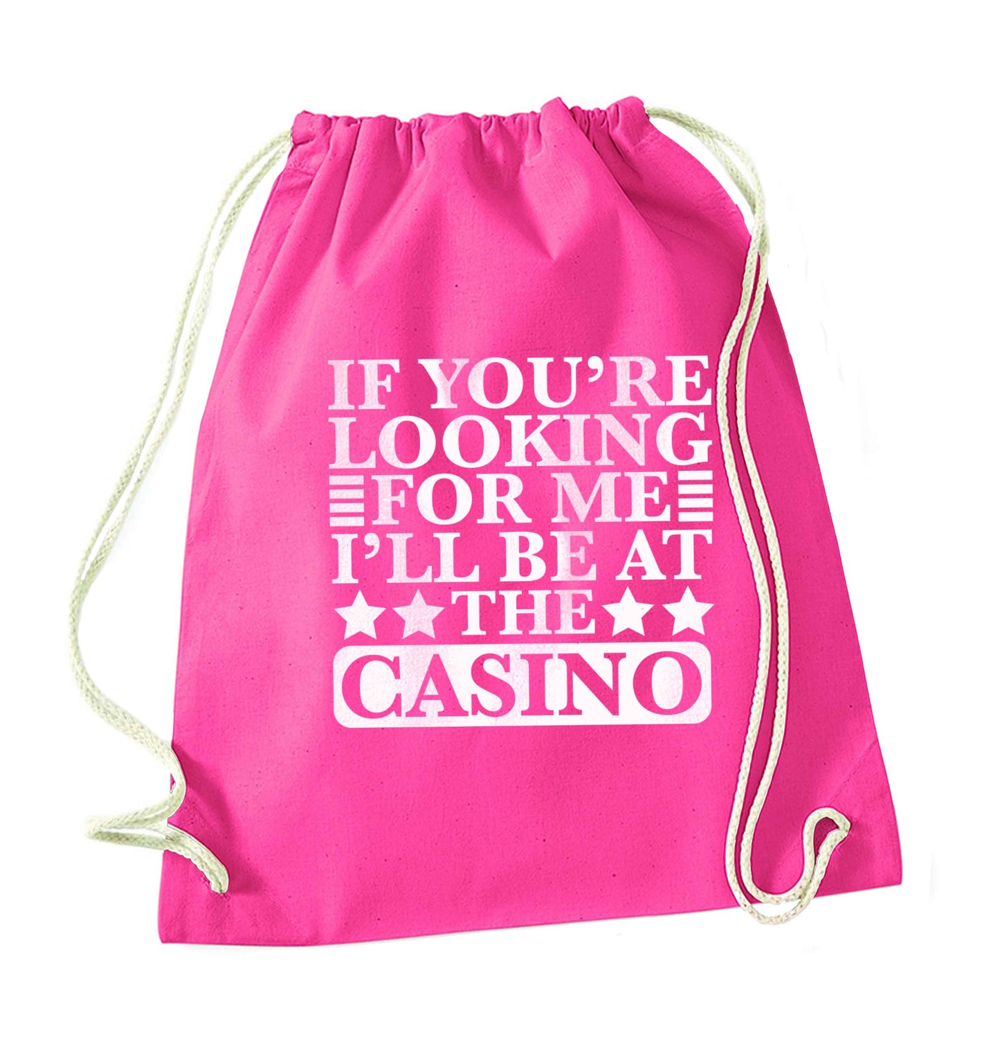 If you're looking for me I'll be at the casino pink drawstring bag