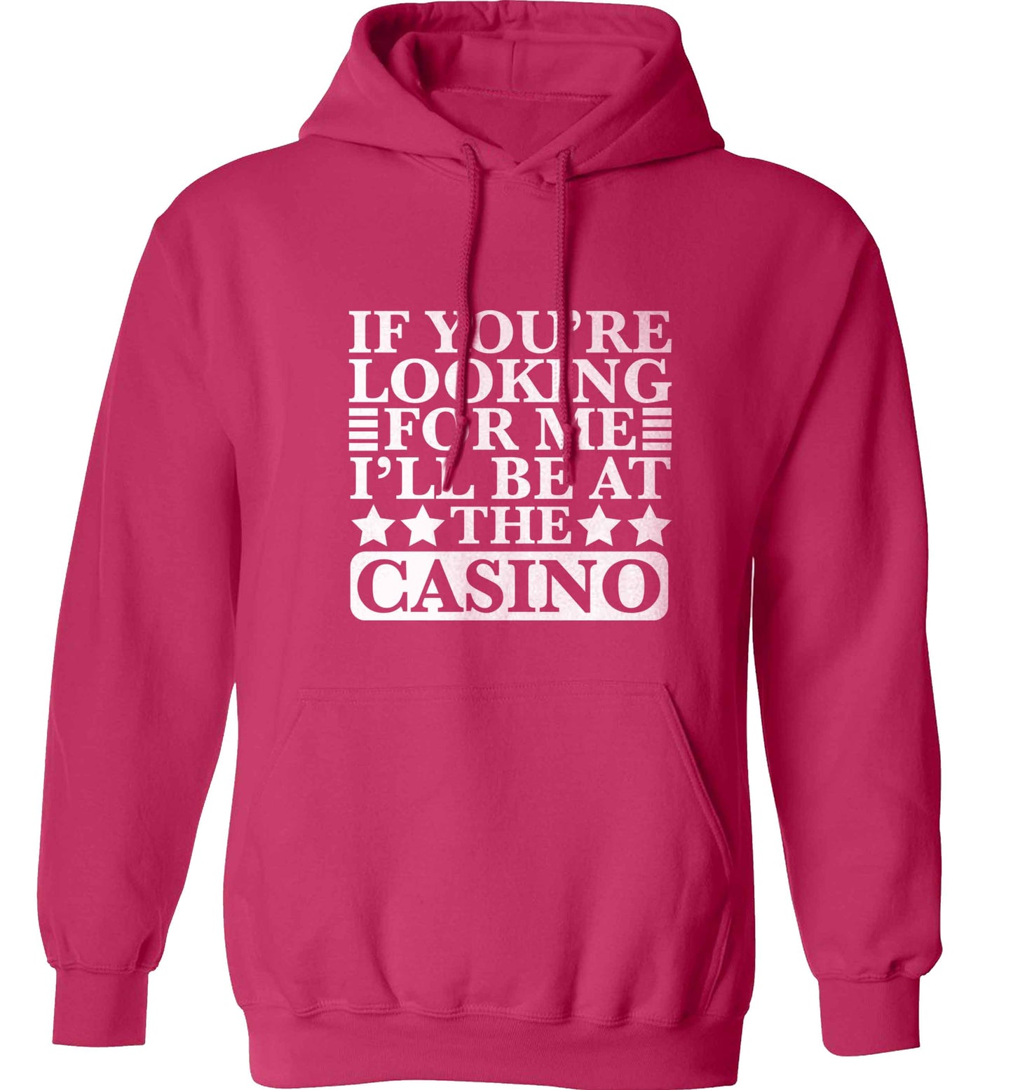 If you're looking for me I'll be at the casino adults unisex pink hoodie 2XL