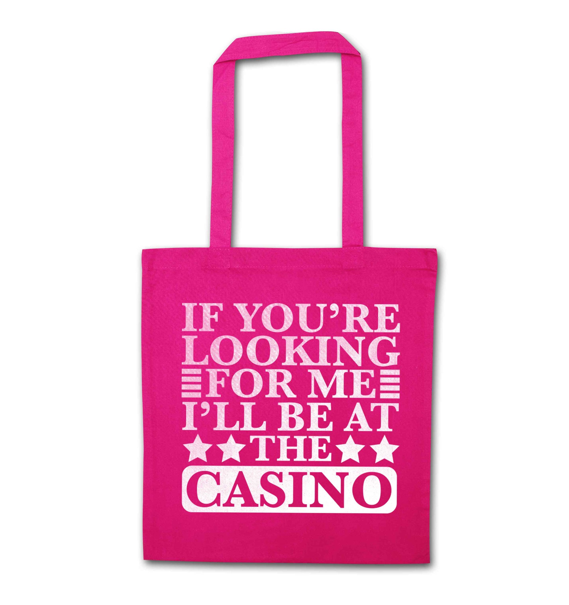 If you're looking for me I'll be at the casino pink tote bag
