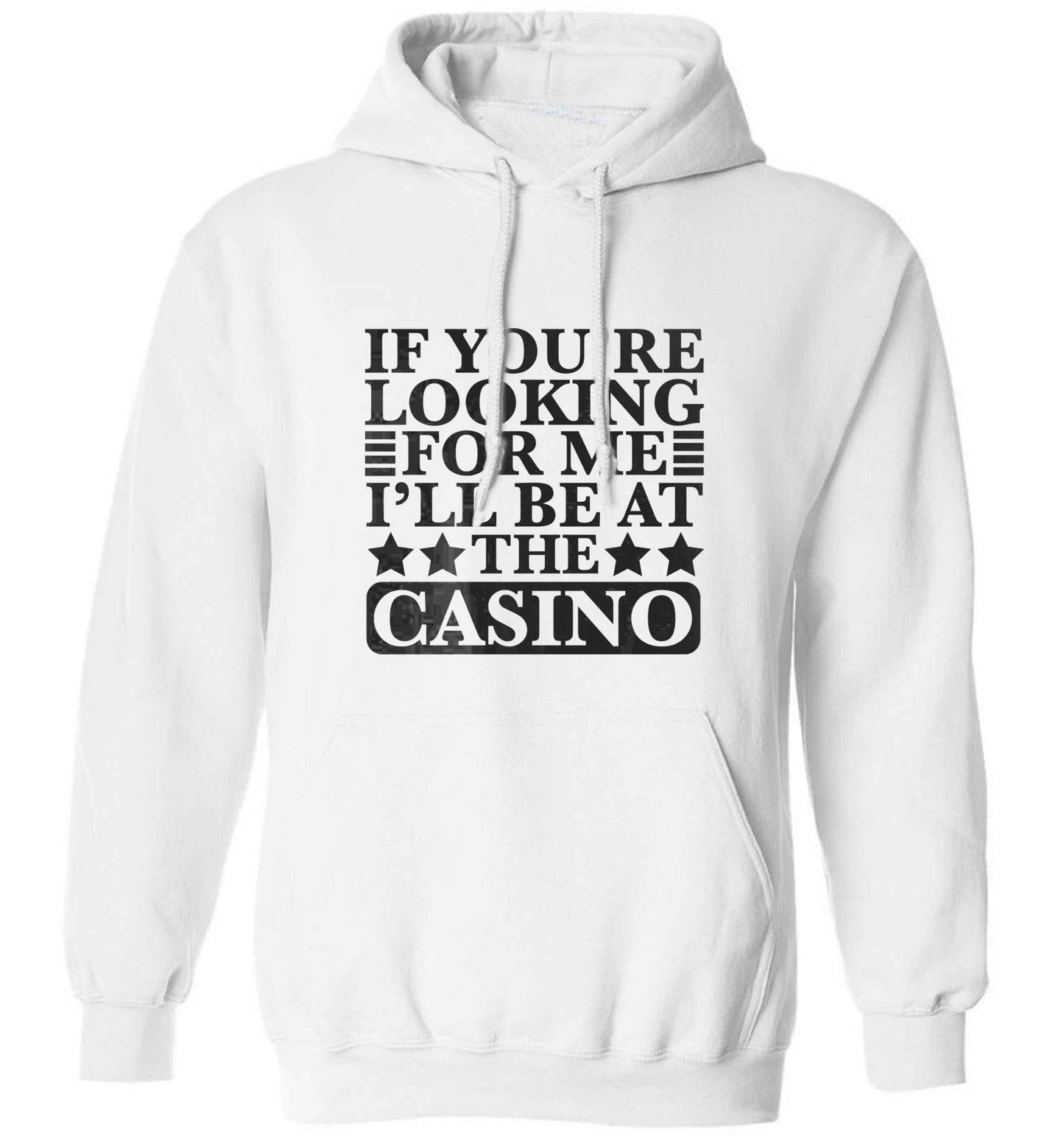 If you're looking for me I'll be at the casino adults unisex white hoodie 2XL