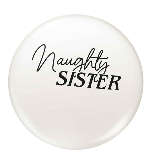 Naughty Sister small 25mm Pin badge