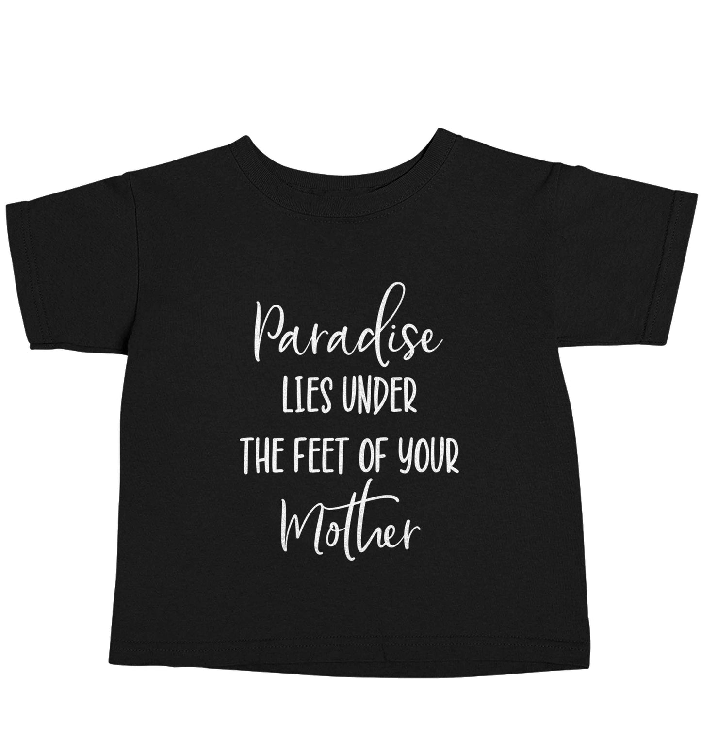 Paradise lies under the feet of your mother Black baby toddler Tshirt 2 years