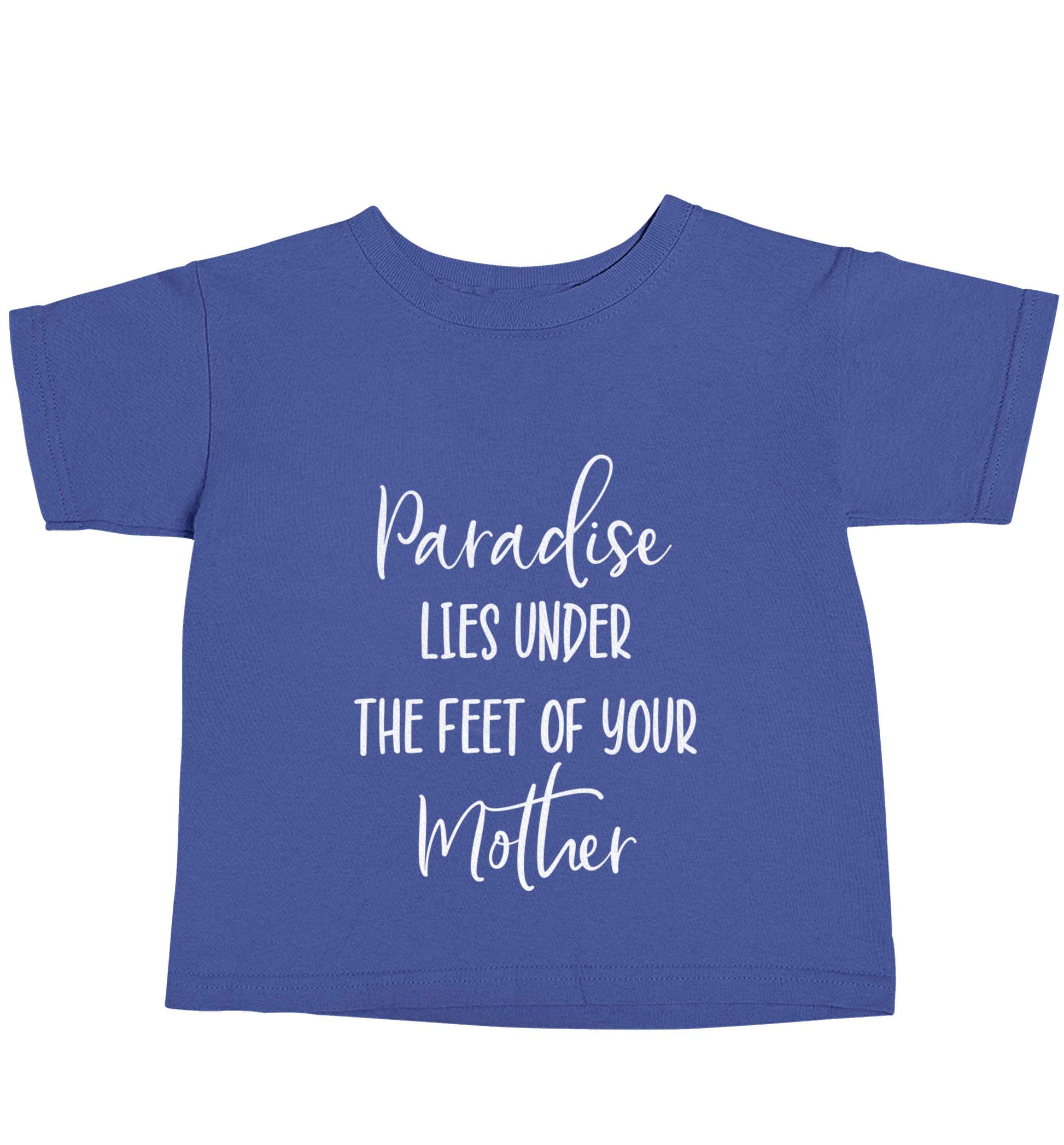Paradise lies under the feet of your mother blue baby toddler Tshirt 2 Years