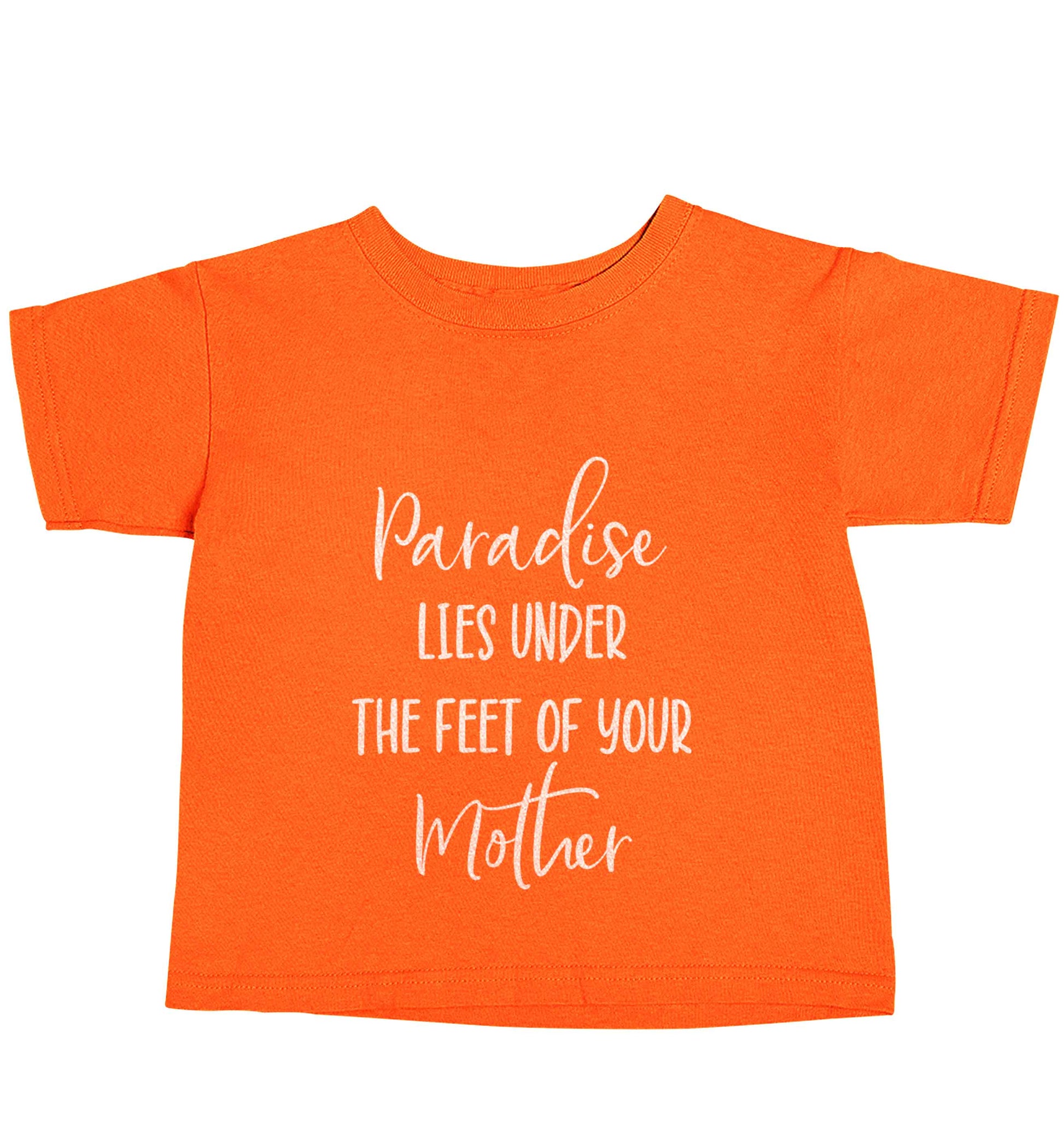 Paradise lies under the feet of your mother orange baby toddler Tshirt 2 Years