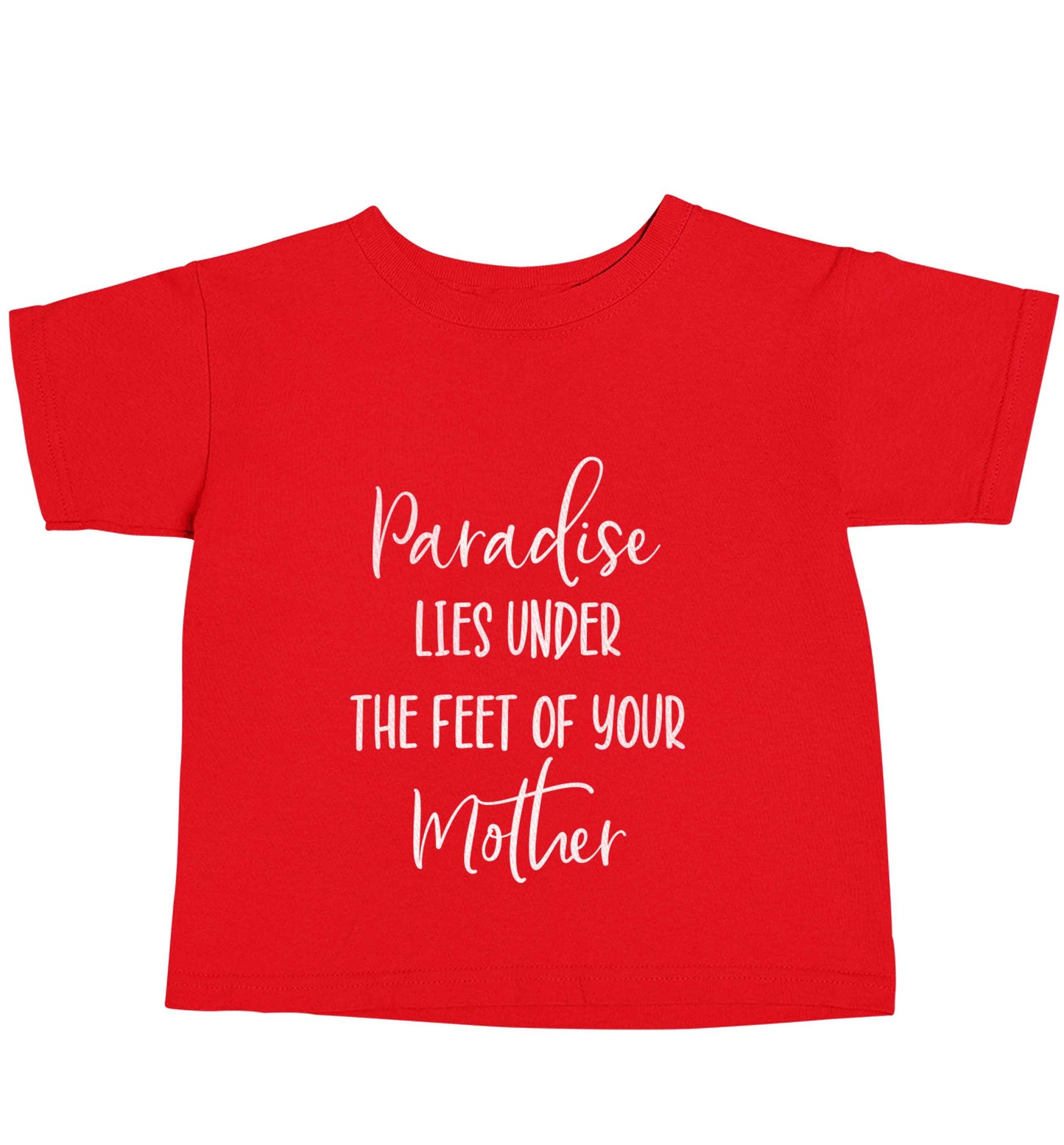 Paradise lies under the feet of your mother red baby toddler Tshirt 2 Years