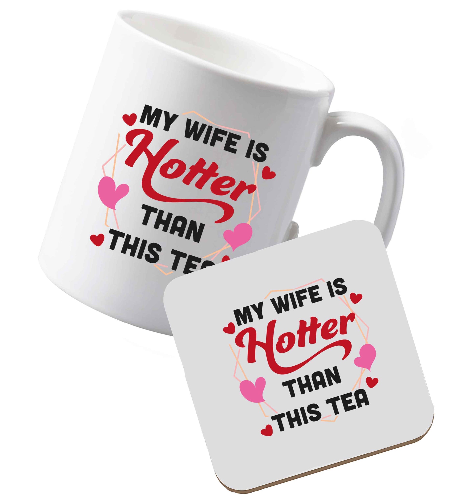 10 oz Ceramic mug and coaster My wife is hotter than this tea both sides