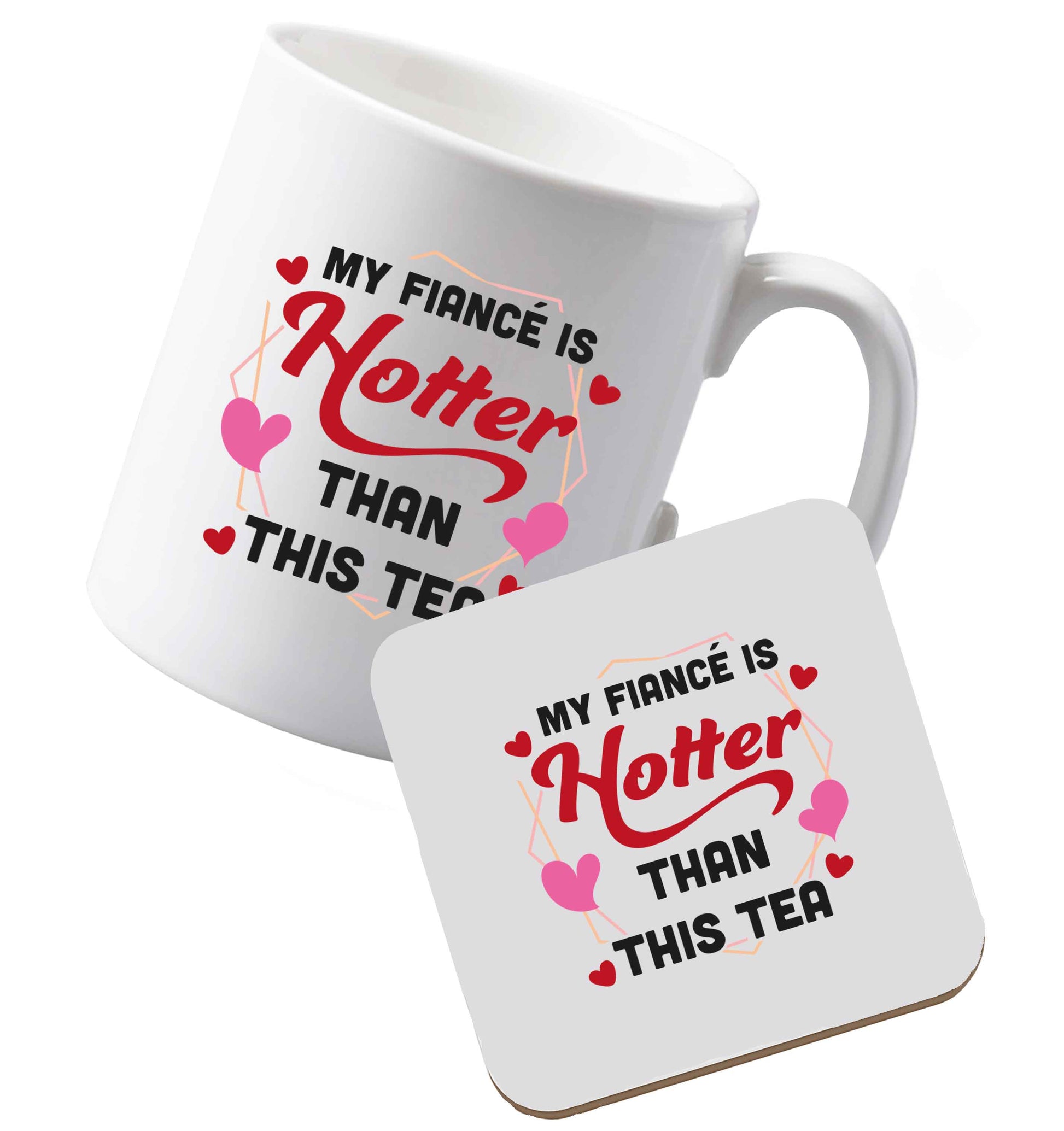 10 oz Ceramic mug and coaster My fiance is hotter than this tea both sides