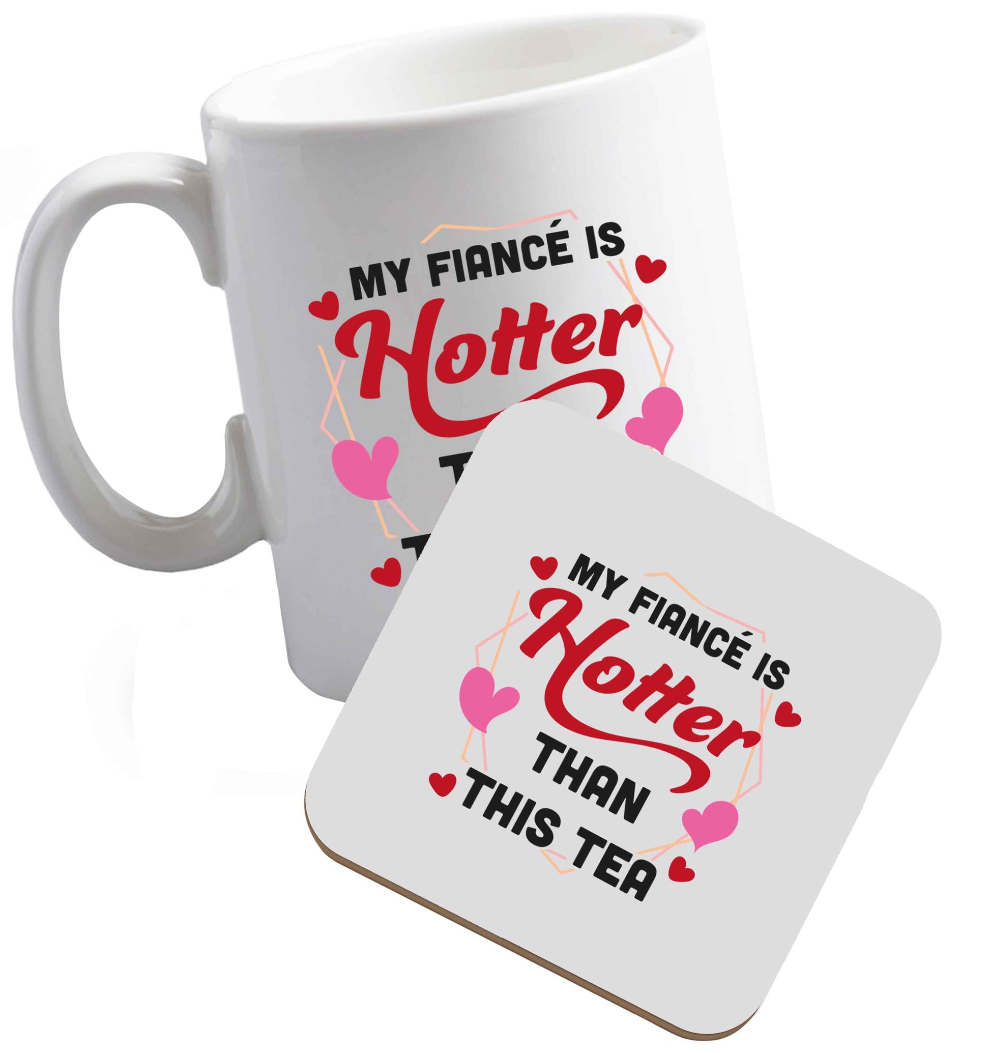 10 oz My fiance is hotter than this tea ceramic mug and coaster set right handed