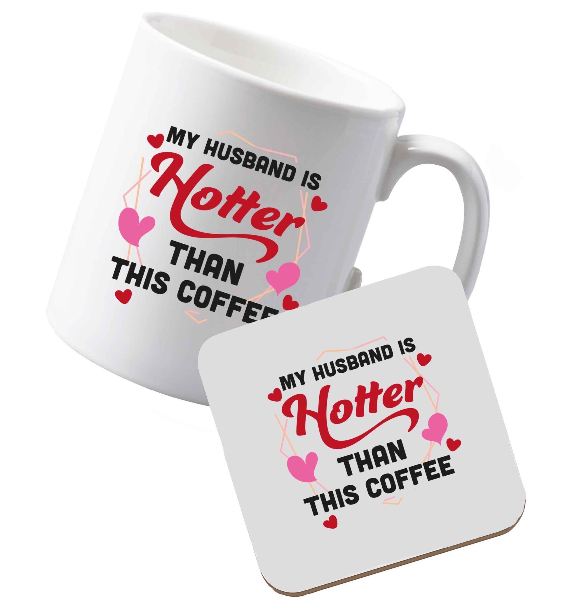 10 oz Ceramic mug and coaster My husband is hotter than this coffee both sides