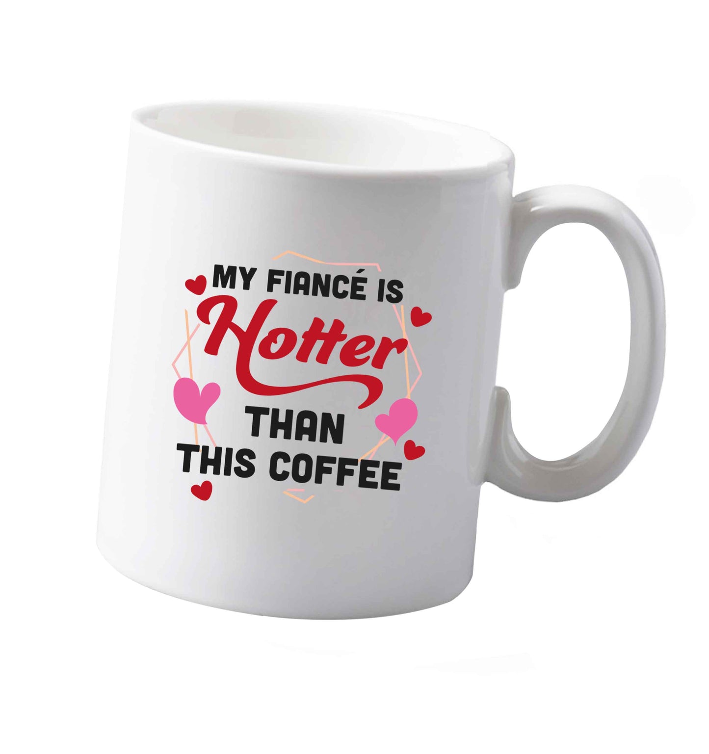 10 oz My fiance is hotter than this coffee ceramic mug both sides
