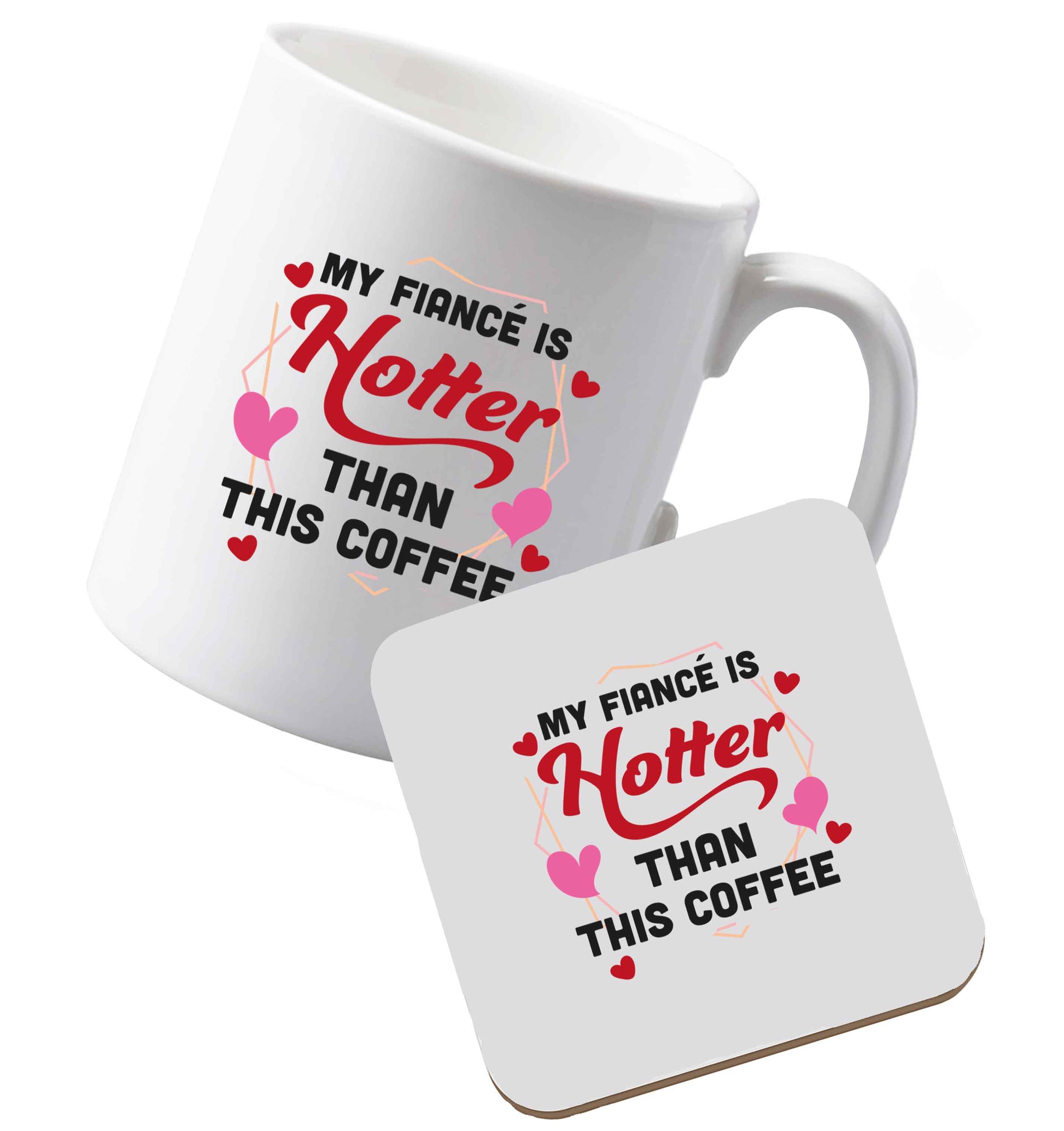 10 oz Ceramic mug and coaster My fiance is hotter than this coffee both sides