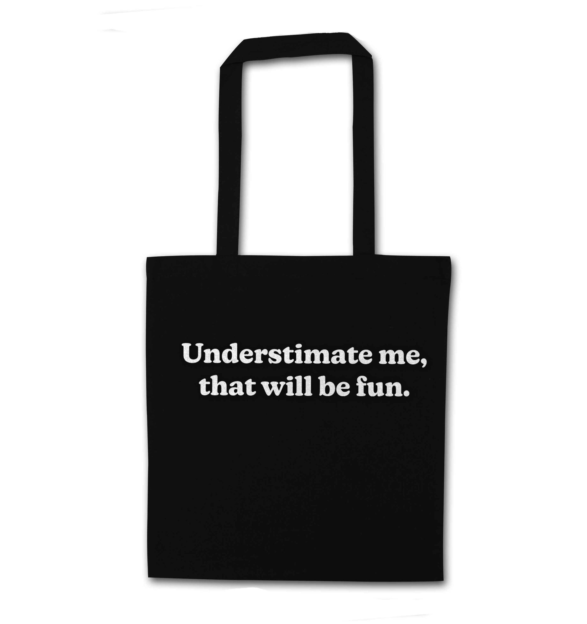 Underestimate me that will be fun black tote bag