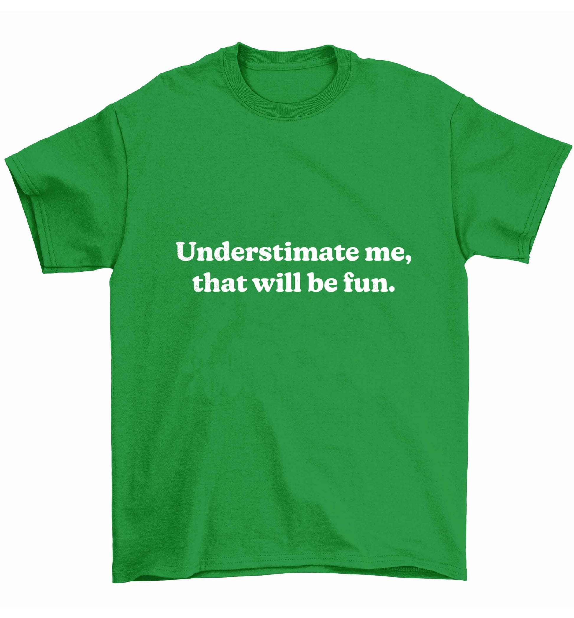 Underestimate me that will be fun Children's green Tshirt 12-13 Years
