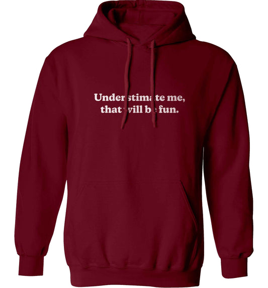 Underestimate me that will be fun adults unisex maroon hoodie 2XL