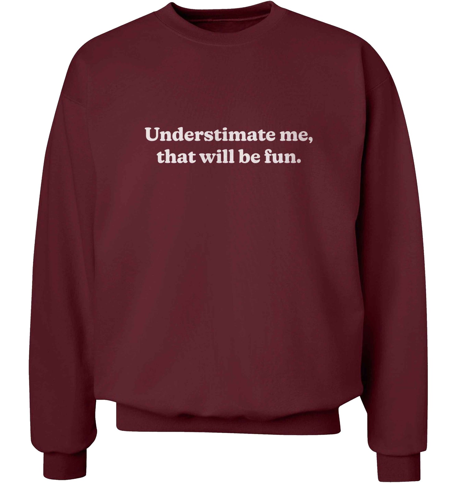 Underestimate me that will be fun adult's unisex maroon sweater 2XL