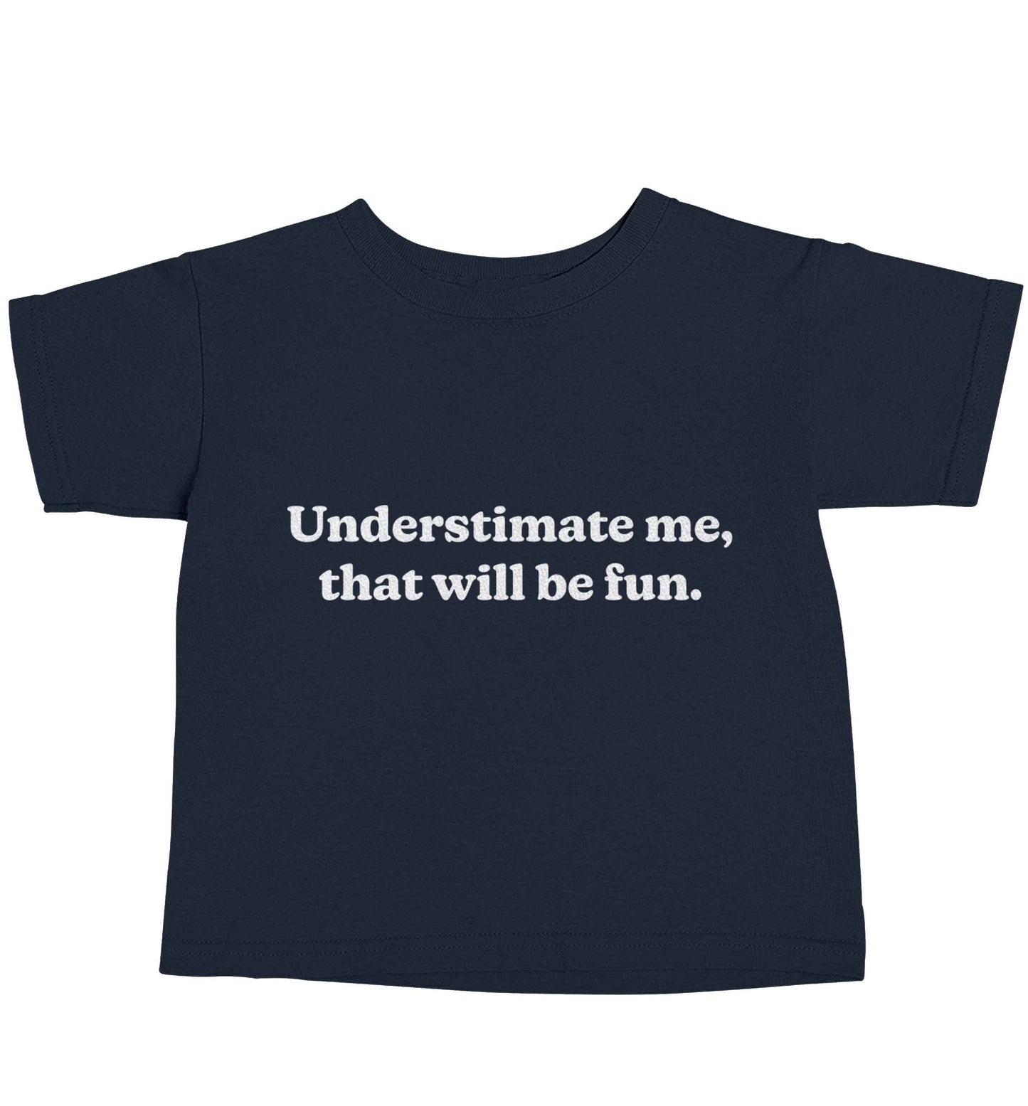 Underestimate me that will be fun navy baby toddler Tshirt 2 Years