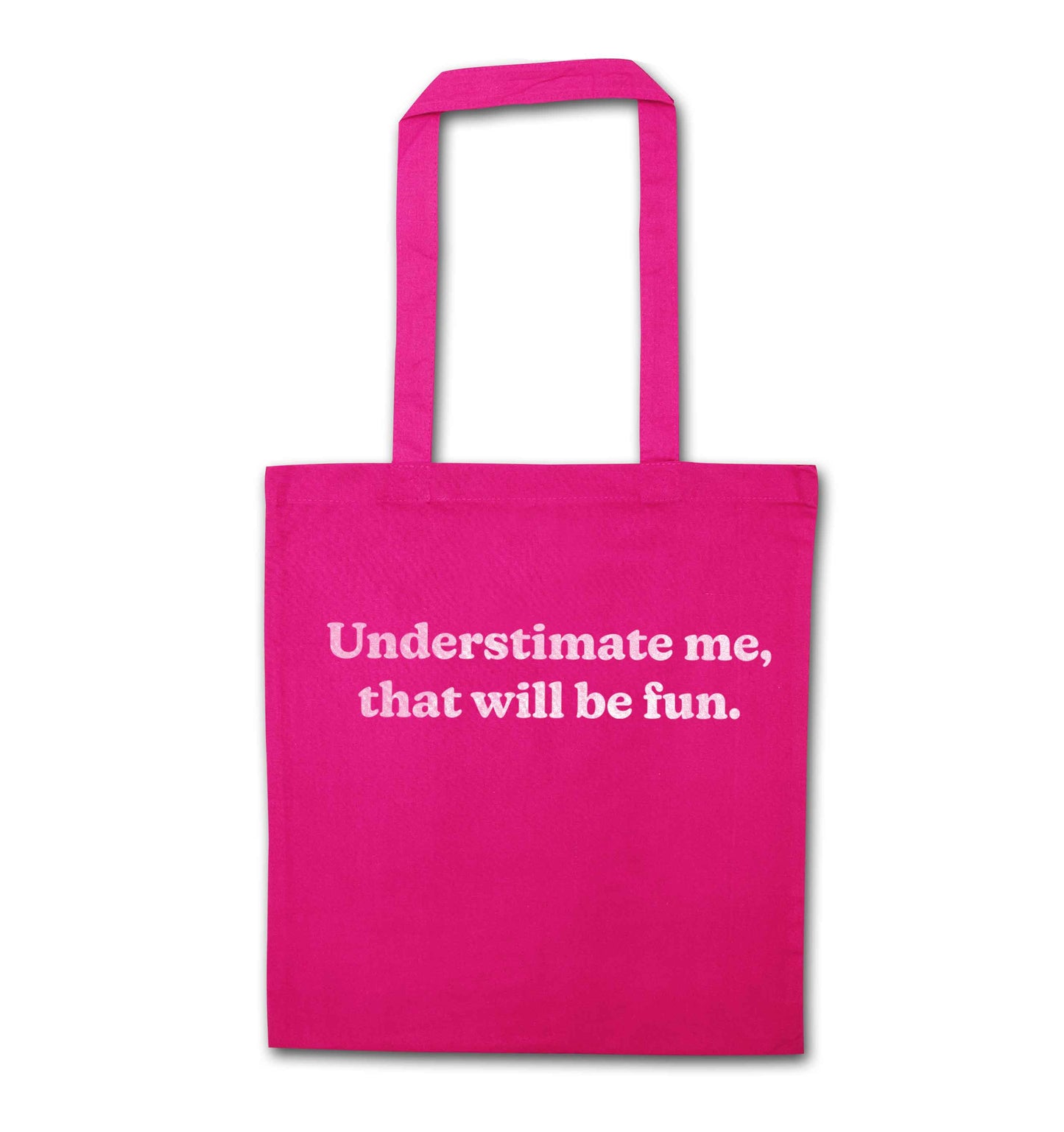 Underestimate me that will be fun pink tote bag