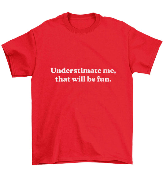 Underestimate me that will be fun Children's red Tshirt 12-13 Years