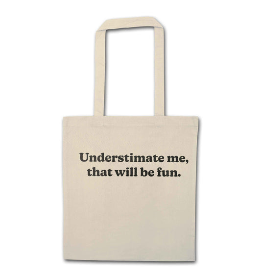 Underestimate me that will be fun natural tote bag