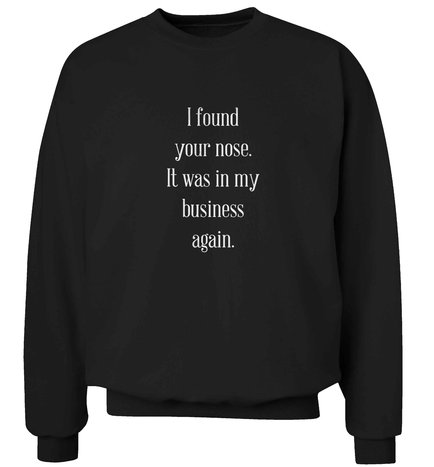 I found your nose it was in my business again adult's unisex black sweater 2XL