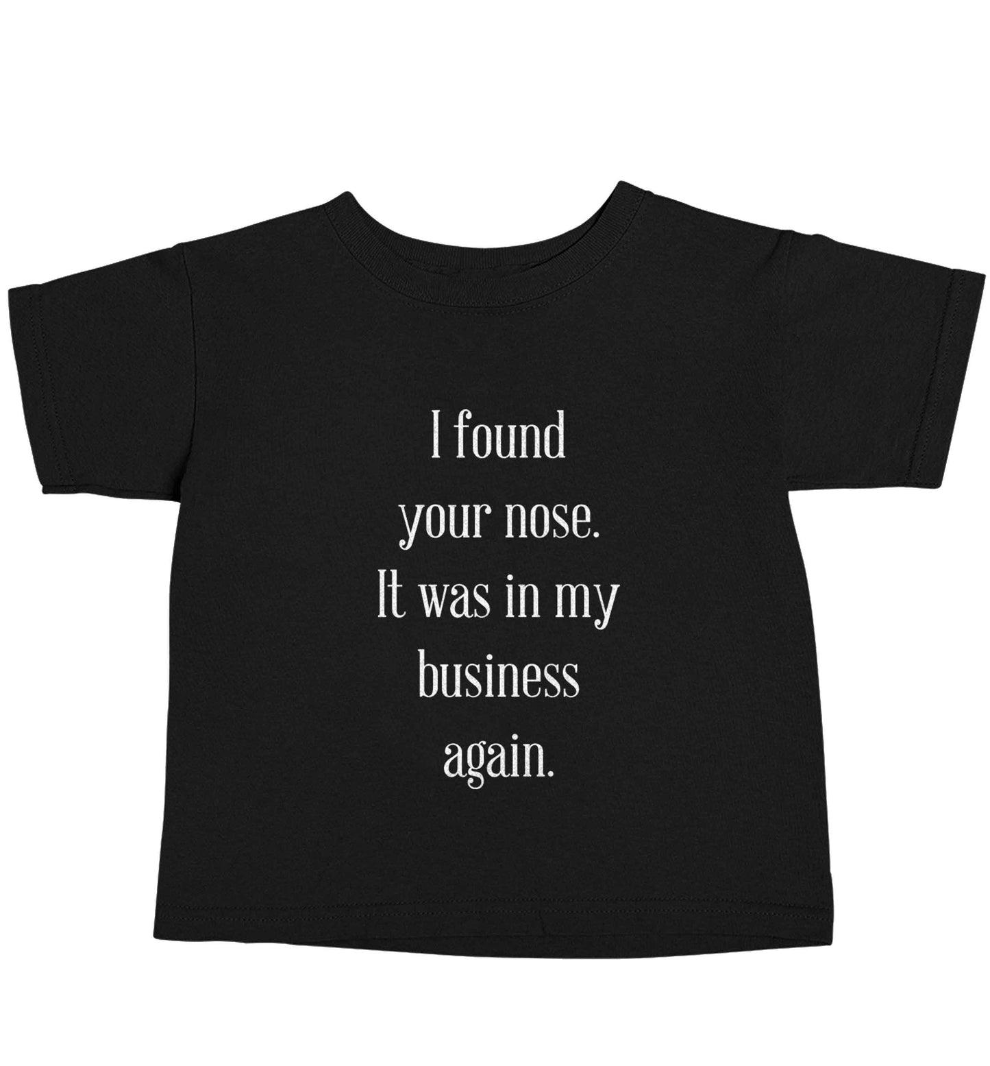 I found your nose it was in my business again Black baby toddler Tshirt 2 years