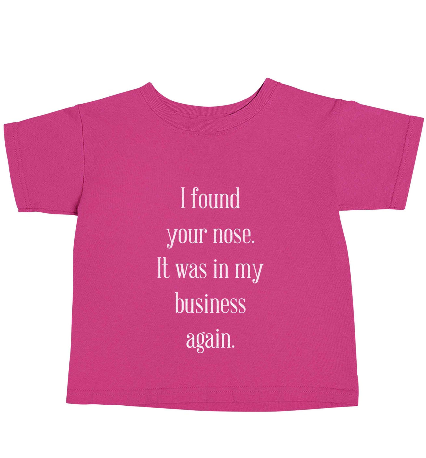 I found your nose it was in my business again pink baby toddler Tshirt 2 Years